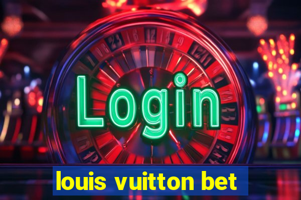 louis vuitton bet